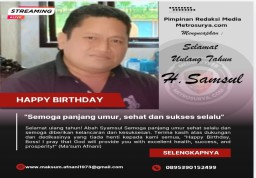 Rayakan Hari Ulang Tahun, Pemimpin Redaksi Metrosurya Berikan Ucapan Kepada H.Samsul